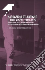 Narrazioni atlantiche e arti visive 1949-1972. Sguardi fuori fuoco, politiche espositive, identità italiana, americanismo/antiamericanismo libro