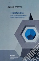 L'intravisibile. Saggi di filosofia sperimentale: analisi fenomenoscopiche libro