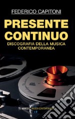 Presente continuo. Discografia della musica contemporanea libro