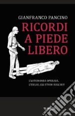 Ricordi a piede libero. L'autonomia operaia, l'esilio, gli studi sull\'HIV libro