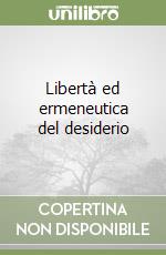 Libertà ed ermeneutica del desiderio libro