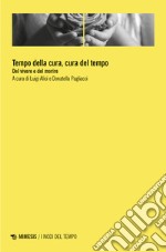 Tempo della cura, cura del tempo. Del vivere e del morire libro