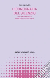 L'iconografia del silenzio. Un cambiamento simbolico e culturale libro