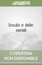 Incubi e deliri seriali libro