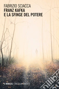 Franz Kafka e la sfinge del potere