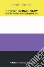 Essere non-binary. Taccuino per psicolog3 contemporane3 libro