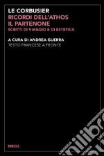 Ricordi dell'Athos, il Partenone. Scritti di viaggio e di estetica. Testo francese a fronte. Ediz. bilingue libro