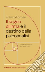 Il sogno di Irma e il destino della psicoanalisi libro