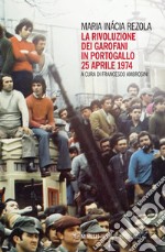 La rivoluzione dei garofani in Portogallo. 25 aprile 1974