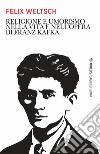 Religione e umorismo nella vita e nell'opera di Franz Kafka libro