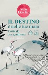 Il destino è nelle tue mani. Coltivalo con gentilezza libro