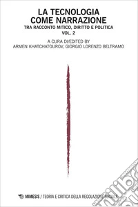 Teoria e critica della regolazione sociale (2023). Vol. 2: La tecnologia come narrazione. Tra racconto mitico, diritto e politica libro
