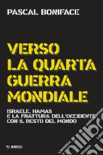 Verso la quarta guerra mondiale. Israele, Hamas e la frattura dell'Occidente con il resto del mondo. Nuova ediz.