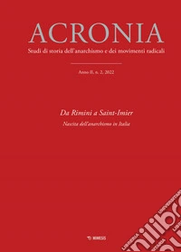Acronia. Studi di storia dell'anarchismo e dei movimenti radicali (2022). Vol. 2: Da Rimini a Saint-Imier. Nascita dell'anacronismo in Italia libro