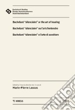 Bachelard Studies-Études Bachelardiennes-Studi Bachelardiani (2023). Ediz. multilingue. Vol. 2: Bacherlard «silenciaire» o l'arte di ascoltare