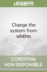 Change the system from whithin