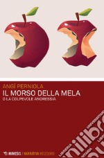 Il morso della mela o La colpevole anoressia libro