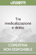 Tra medicalizzazione e diritto libro