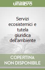 Servizi ecosistemici e tutela giuridica dell'ambiente libro