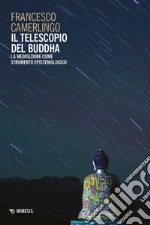 Il telescopio del Buddha. La meditazione come strumento epistemologico libro