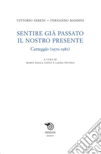 Sentire già passato il nostro presente. Carteggio (1970-1981) libro