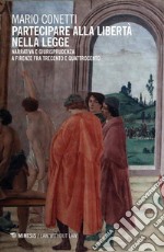 Partecipare alla libertà nella legge. Narrativa e giurisprudenza a Firenze fra Trecento e Quattrocento libro