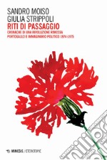 Riti di passaggio. Cronache di una rivoluzione rimossa. Portogallo e immaginario politico 1974-1975