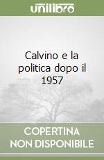 Calvino e la politica dopo il 1957