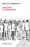 Che cos'è la sociologia libro di Ferrarotti Franco