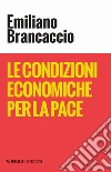 Le condizioni economiche per la pace libro di Brancaccio Emiliano