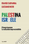 Palestina Israele. Il lungo inganno. La soluzione imprescindibile libro di Capanna Mario Neri Luciano