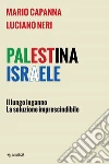 Palestina Israele. Il lungo inganno. La soluzione imprescindibile libro di Capanna Mario Neri Luciano