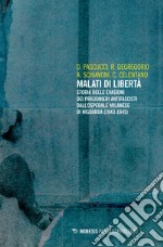 Malati di libertà. Storia delle evasioni dei prigionieri antifascisti dall'ospedale milanese di Niguarda (1943-1945) libro