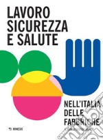 Lavoro, sicurezza e salute nell'Italia delle fabbriche libro