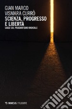 Scienza, progresso e libertà. Saggi sul pragmatismo radicale