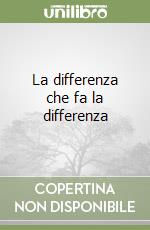 La differenza che fa la differenza libro