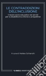 Le contraddizioni dell'inclusione. Il lavoro socio-educativo nei servizi per la disabilità tra criticità e prospettive libro