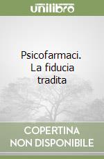 Psicofarmaci. La fiducia tradita