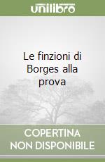 Le finzioni di Borges alla prova libro