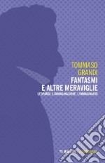 Fantasmi e altre meraviglie. Leopardi, l'immaginazione, l'immaginario