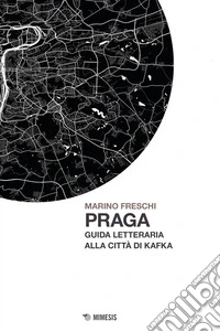 Praga. Guida letteraria alla città di Kafka