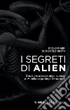 I segreti di Alien. Gnosi, orrore cosmico, scienza e IA nella saga degli Xenomorfi libro di Riberi Paolo Genta Giancarlo