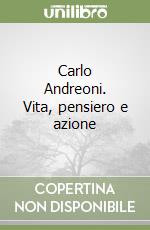 Carlo Andreoni. Vita, pensiero e azione libro