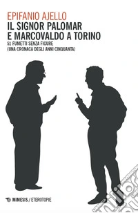 Il signor Palomar e Marcovaldo a Torino. 51 fumetti senza figure (una cronaca degli anni Cinquanta) libro