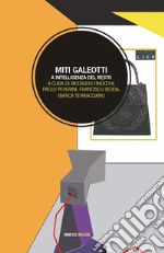 Miti galeotti. A intelligenza del resto libro