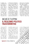 Il realismo politico trasformativo libro di Filippini Michele