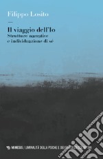 Il viaggio dell'Io. Strutture narrative e individuazione di sé libro