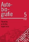 Autobiografie. Ricerche, pratiche, esperienze (2024). Vol. 5 libro di Benelli C. (cur.)