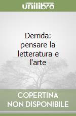 Derrida: pensare la letteratura e l'arte libro