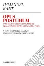 Opus postumum. Passaggio dai principi metafisici della scienza della natura alla fisica libro